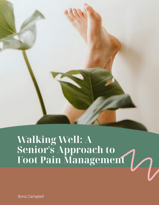 Walking Well: A Senior's Approach to Foot Pain Management